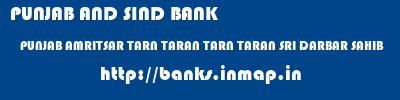 PUNJAB AND SIND BANK  PUNJAB AMRITSAR TARN TARAN TARN TARAN SRI DARBAR SAHIB  banks information 